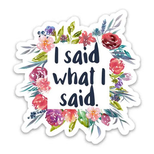 I Said What I Said Sticker